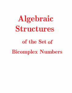 Algebraic Structures of the Set of Bicomplex Numbers PDF Free Download
